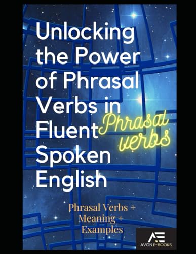 Unlocking the Power of Phrasal Verbs in Fluent Spoken English von Independently published